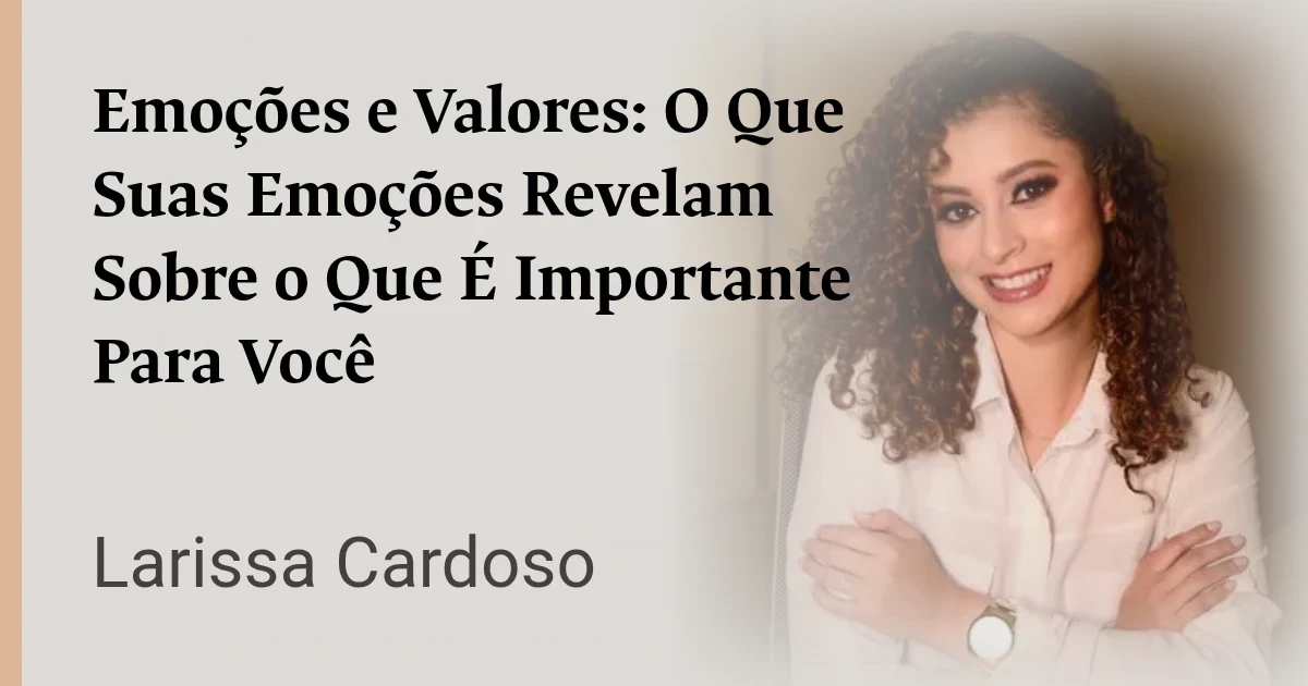 Emoções e Valores: O Que Suas Emoções Revelam Sobre o Que É Importante Para Você